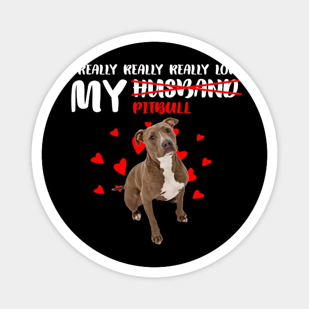 I Really Really Really Love My Pitbull Not Husband Magnet by Komlin